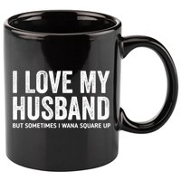 I Love My Husband But Sometimes I Wanna Square Up 11oz C Handle Ceramic Mug