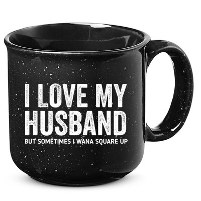 I Love My Husband But Sometimes I Wanna Square Up 15oz Campfire Ceramic Mug