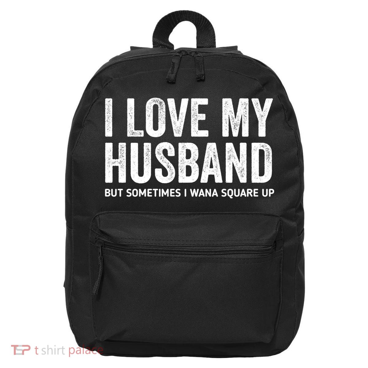 I Love My Husband But Sometimes I Wanna Square Up 16 in Basic Backpack