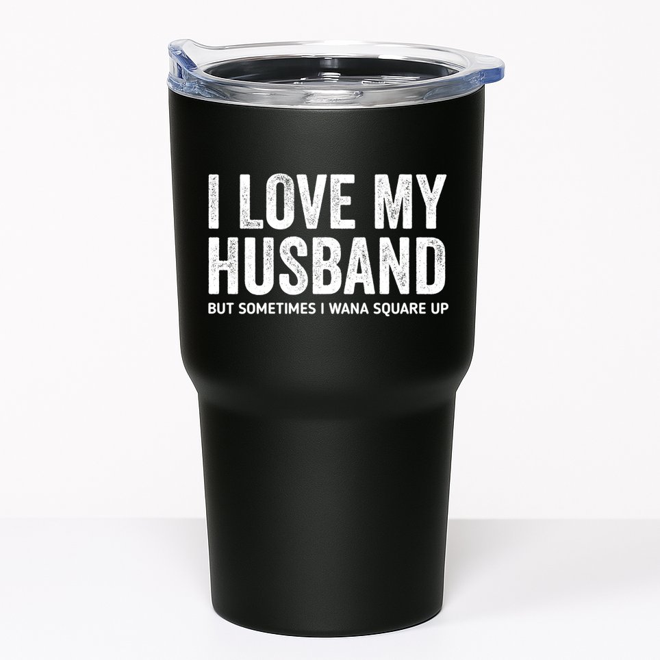 I Love My Husband But Sometimes I Wanna Square Up Tumbler