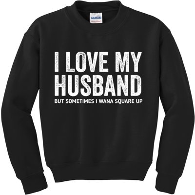 I Love My Husband But Sometimes I Wanna Square Up Kids Sweatshirt