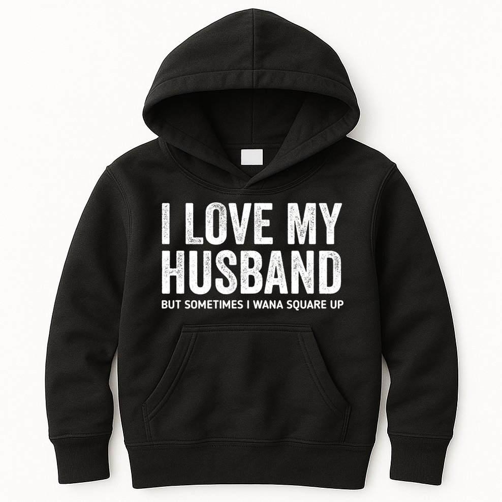 I Love My Husband But Sometimes I Wanna Square Up Kids Hoodie