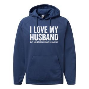 I Love My Husband But Sometimes I Wanna Square Up Performance Fleece Hoodie