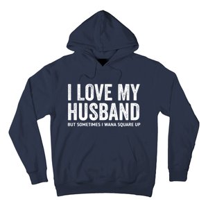 I Love My Husband But Sometimes I Wanna Square Up Hoodie