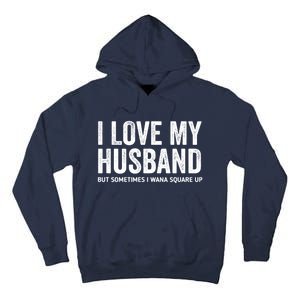 I Love My Husband But Sometimes I Wanna Square Up Tall Hoodie