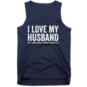 I Love My Husband But Sometimes I Wanna Square Up Tank Top