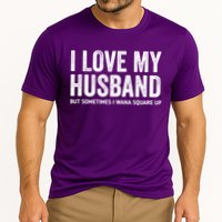 I Love My Husband But Sometimes I Wanna Square Up Cooling Performance Crew T-Shirt
