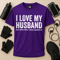 I Love My Husband But Sometimes I Wanna Square Up Cooling Performance Crew T-Shirt