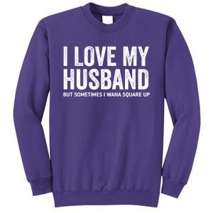 I Love My Husband But Sometimes I Wanna Square Up Sweatshirt