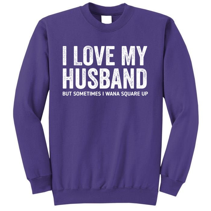 I Love My Husband But Sometimes I Wanna Square Up Sweatshirt