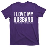 I Love My Husband But Sometimes I Wanna Square Up T-Shirt