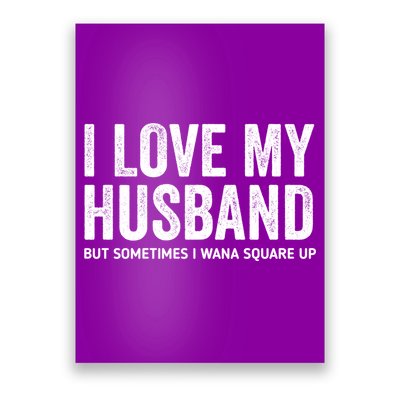 I Love My Husband But Sometimes I Wanna Square Up Poster
