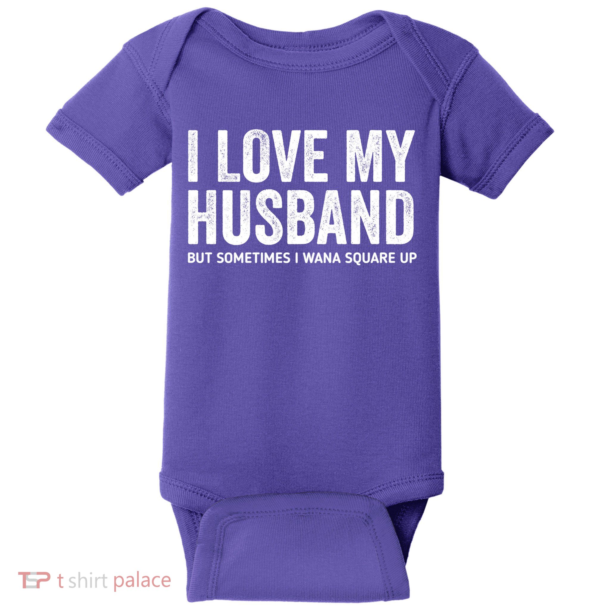 I Love My Husband But Sometimes I Wanna Square Up Baby Bodysuit