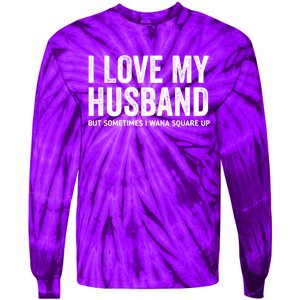 I Love My Husband But Sometimes I Wanna Square Up Tie-Dye Long Sleeve Shirt