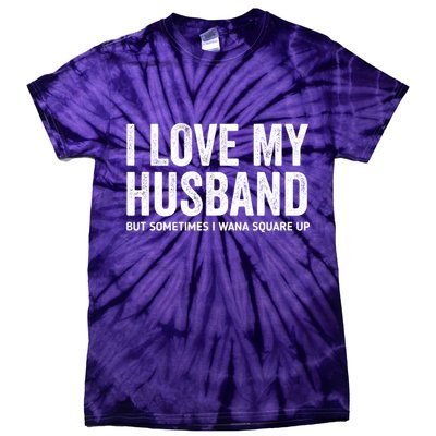 I Love My Husband But Sometimes I Wanna Square Up Tie-Dye T-Shirt