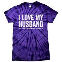 I Love My Husband But Sometimes I Wanna Square Up Tie-Dye T-Shirt