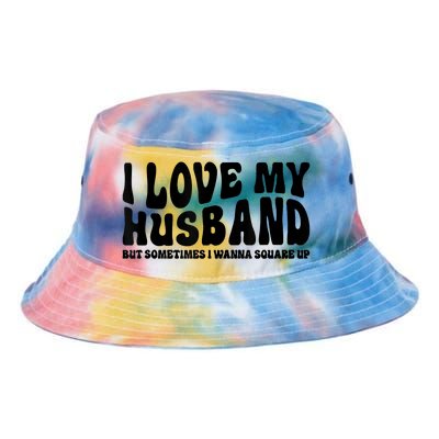 I Love My Husband But Sometimes I Wanna Square Up Funny Wife Tie Dye Newport Bucket Hat