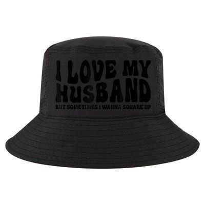 I Love My Husband But Sometimes I Wanna Square Up Funny Wife Cool Comfort Performance Bucket Hat