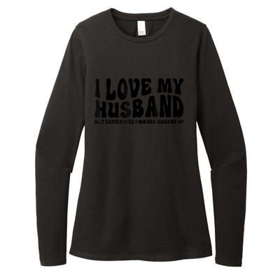 I Love My Husband But Sometimes I Wanna Square Up Funny Wife Womens CVC Long Sleeve Shirt