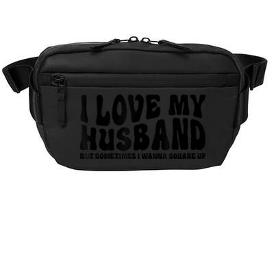 I Love My Husband But Sometimes I Wanna Square Up Funny Wife Crossbody Pack