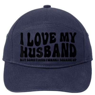 I Love My Husband But Sometimes I Wanna Square Up Funny Wife 7-Panel Snapback Hat