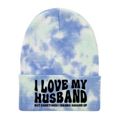 I Love My Husband But Sometimes I Wanna Square Up Funny Wife Tie Dye 12in Knit Beanie