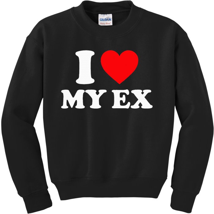 I Love My Ex I Heart My Ex Kids Sweatshirt