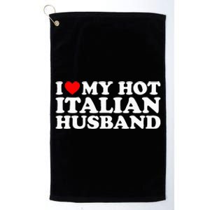 I Love My Hot Italian Husband Platinum Collection Golf Towel