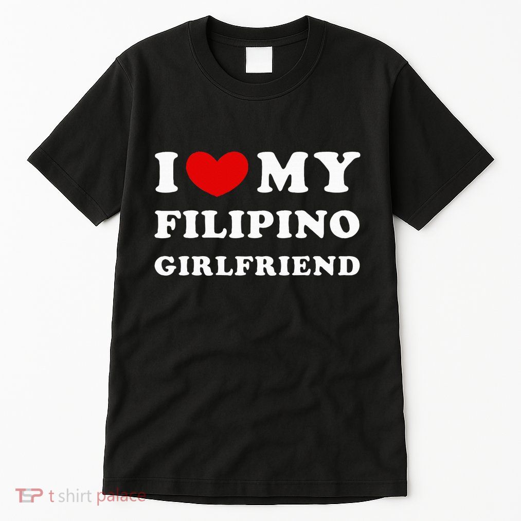 I Love My Filipino Girlfriend Tall T-Shirt