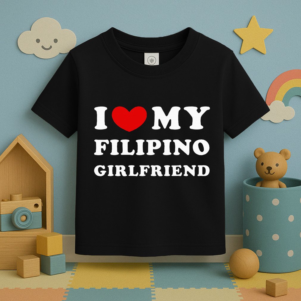 I Love My Filipino Girlfriend Toddler T-Shirt