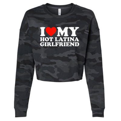 I Love My Hot Girlfriend I Love My Hot Latina Girlfriend Cropped Pullover Crew