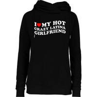 I Love My Hot Girlfriend I Love My Hot Crazy Latina GF Womens Funnel Neck Pullover Hood