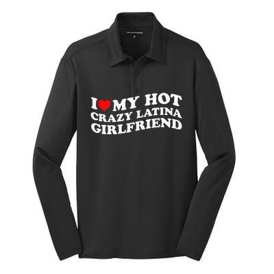 I Love My Hot Girlfriend I Love My Hot Crazy Latina GF Silk Touch Performance Long Sleeve Polo