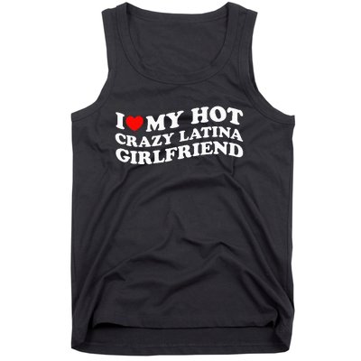 I Love My Hot Girlfriend I Love My Hot Crazy Latina GF Tank Top