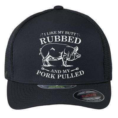 I Like My Butt Rubbed And My Pork Pulled Flexfit Unipanel Trucker Cap