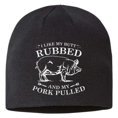 I Like My Butt Rubbed And My Pork Pulled Sustainable Beanie