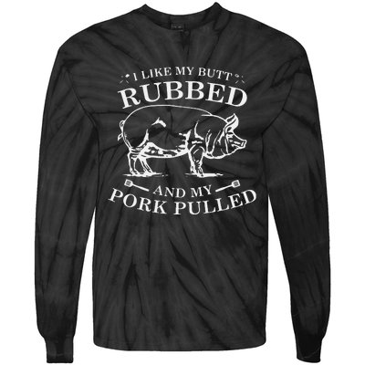 I Like My Butt Rubbed And My Pork Pulled Tie-Dye Long Sleeve Shirt