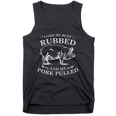 I Like My Butt Rubbed And My Pork Pulled Tank Top