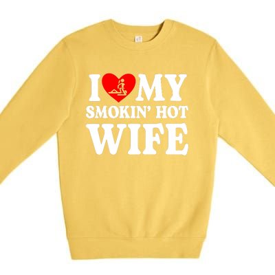 I Love My Smokin Hot Wife Premium Crewneck Sweatshirt