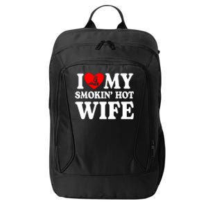 I Love My Smokin Hot Wife City Backpack