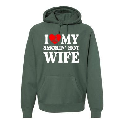 I Love My Smokin Hot Wife Premium Hoodie