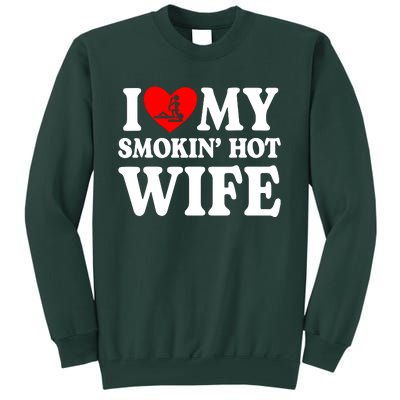 I Love My Smokin Hot Wife Tall Sweatshirt