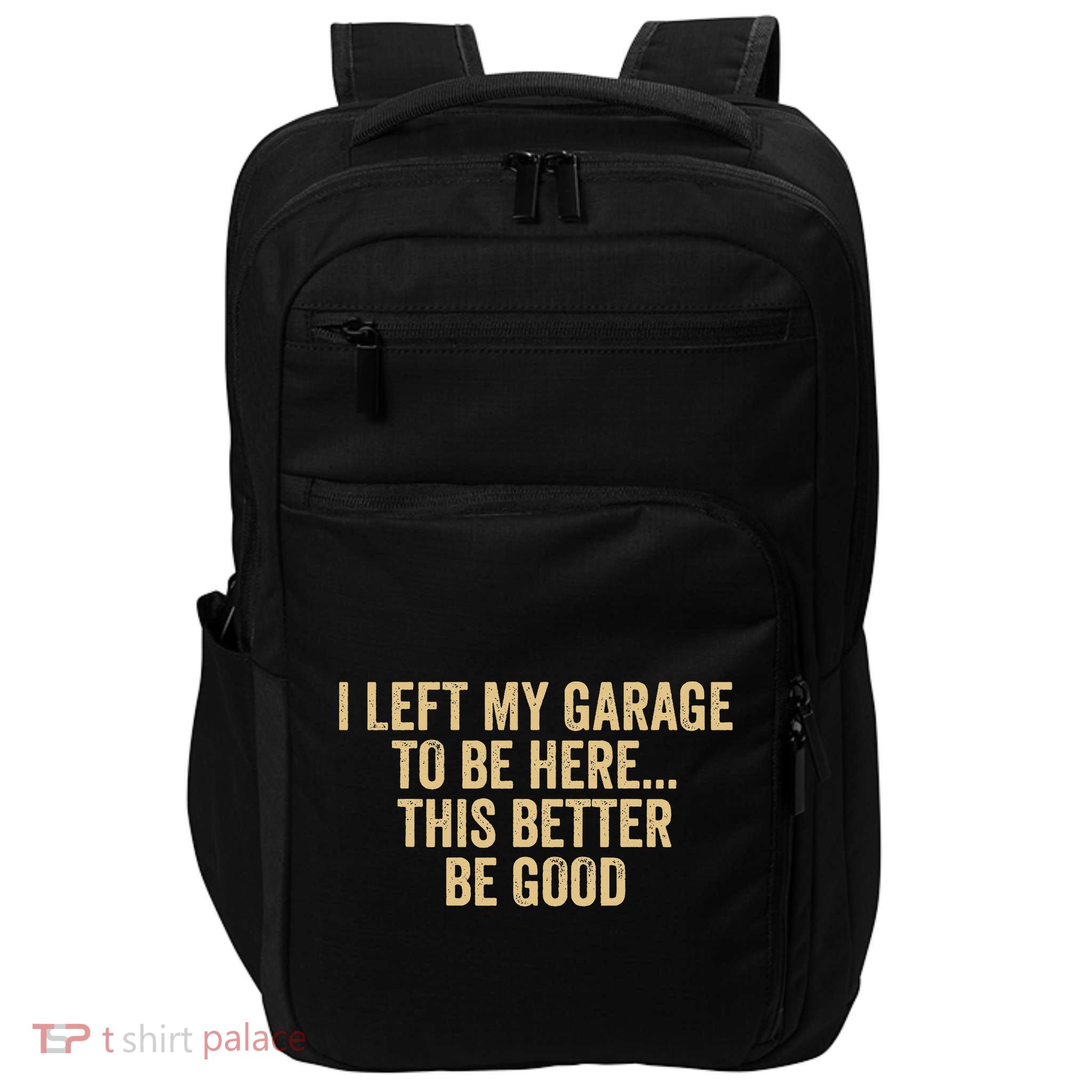 I Left My Garage To Be Here Funny Dadd Gift Fathers Day Impact Tech Backpack