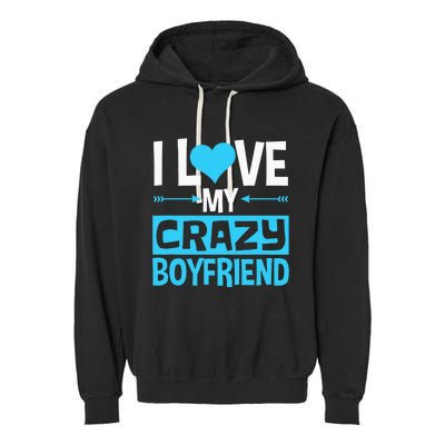 I Love My Crazy Boyfriend Funny Valentine's Day Garment-Dyed Fleece Hoodie