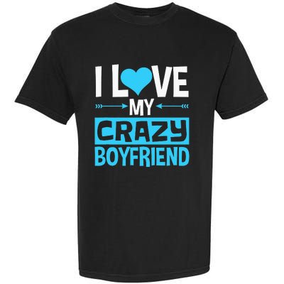 I Love My Crazy Boyfriend Funny Valentine's Day Garment-Dyed Heavyweight T-Shirt