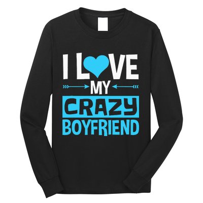 I Love My Crazy Boyfriend Funny Valentine's Day Long Sleeve Shirt