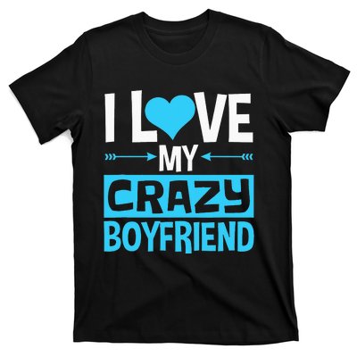 I Love My Crazy Boyfriend Funny Valentine's Day T-Shirt