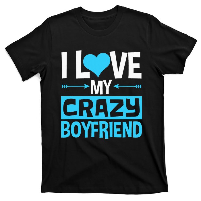 I Love My Crazy Boyfriend Funny Valentine's Day T-Shirt