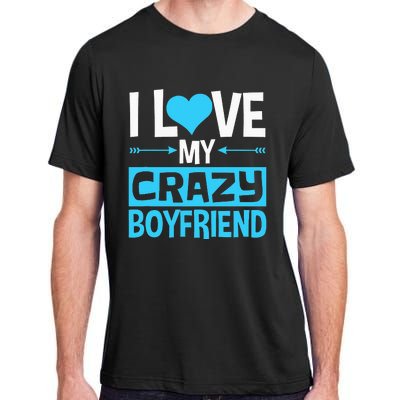 I Love My Crazy Boyfriend Funny Valentine's Day Adult ChromaSoft Performance T-Shirt