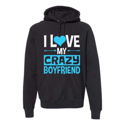 I Love My Crazy Boyfriend Funny Valentine's Day Premium Hoodie